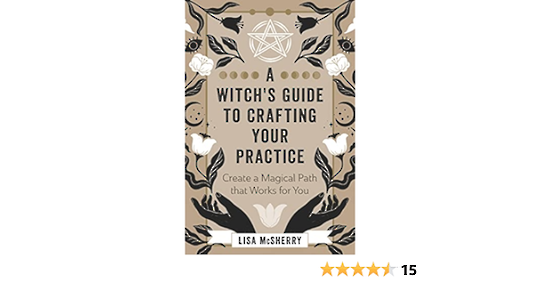 A Witch's Guide to Crafting Your Practice: Create a Magical Path that Works for You